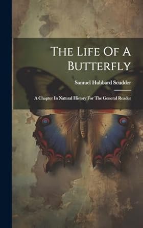 the life of a butterfly a chapter in natural history for the general reader 1st edition samuel hubbard