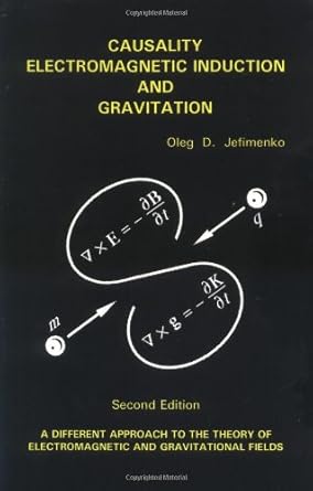 causality electromagnetic induction and gravitation a different approach to the theory of electromagnetic and