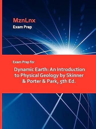 exam prep for dynamic earth an introduction to physical geology by skinner and porter and park 5th ed 1st