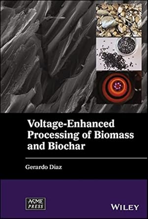 voltage enhanced processing of biomass and biochar 1st edition gerardo diaz 111973973x, 978-1119739739