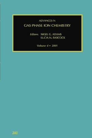 advances in gas phase ion chemistry volume 4 2001 1st edition nigel g adams 0444545247, 978-0444545244