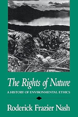 the rights of nature a history of environmental ethics 1st edition roderick frazier nash 0299118444,