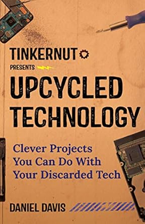 upcycled technology clever projects you can do with your discarded tech 1st edition daniel davis 1633539091,