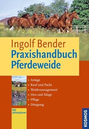 praxishandbuch pferdeweide anlage kauf und pacht weide management heu und silage pflege dungung 1st edition