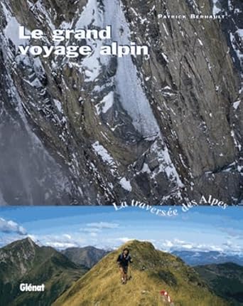 le grand voyage alpin la traversee des alpes 1st edition patrick berhault 272343589x, 978-2723435895