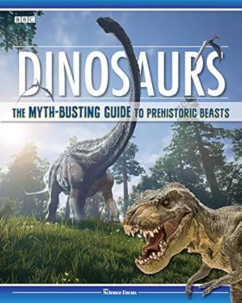 dinosaurs the myth busting guide to prehistoric beasts discover the science of what dinosaurs were really