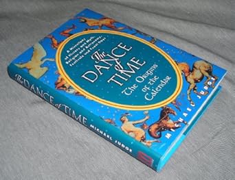 the dance of time the origins of the calendar a miscellany of history and myth religion and astronomy