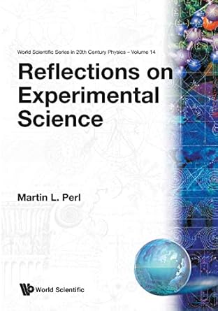 reflections on experimental science 1st edition martin lewis perl 9810225741, 978-9810225742