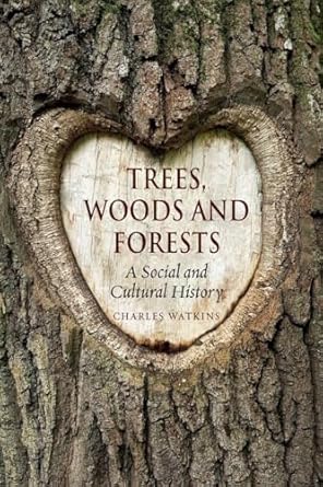trees woods and forests a social and cultural history 1st edition charles watkins 1780233736, 978-1780233734