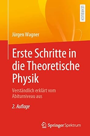 erste schritte in die theoretische physik verstandlich erklart vom abiturniveau aus 1st edition jurgen wagner