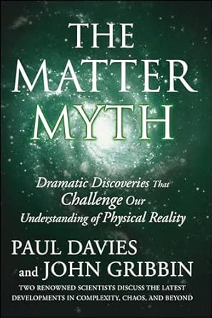 the matter myth dramatic discoveries that challenge our understanding of physical reality 1st edition paul