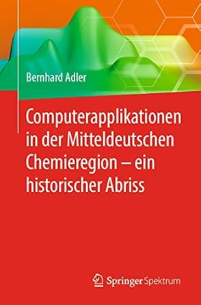 computerapplikationen in der mitteldeutschen chemieregion ein historischer abriss 1st edition bernhard adler