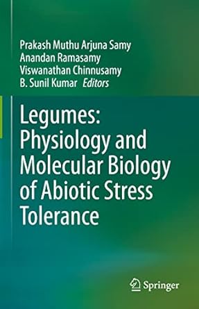 legumes physiology and molecular biology of abiotic stress tolerance 1st edition prakash muthu arjuna samy