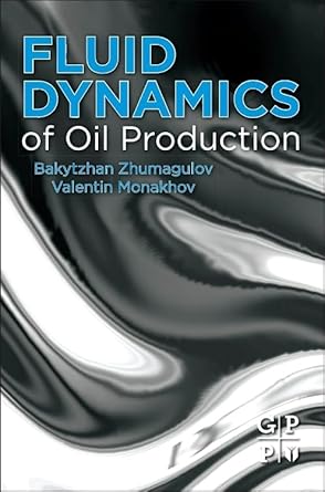 fluid dynamics of oil production 1st edition bakytzhan zhumagulov ,valentin monakhov 0124166350,