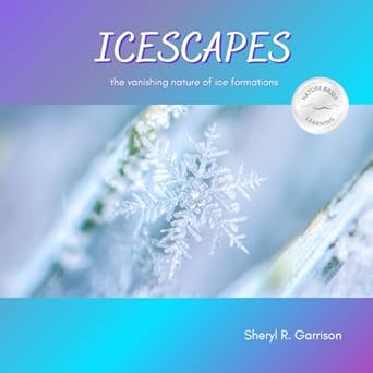 icescapes the vanishing nature of ice formations 1st edition sheryl r garrison 1068808357, 978-1068808357