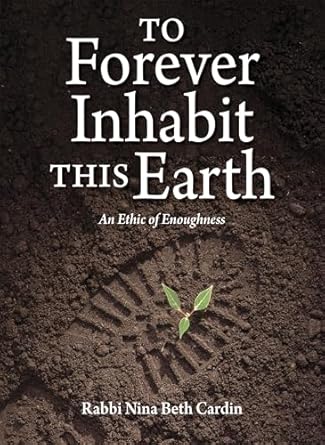 to forever inhabit this earth an ethic of enoughness 1st edition nina beth cardin 168115093x, 978-1681150932