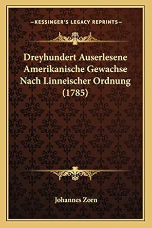dreyhundert auserlesene amerikanische gewachse nach linneischer ordnung 1st edition johannes zorn 1166016056,
