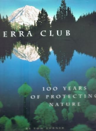 sierra club 100 years of protecting nature 1st edition tom turner 0810981297, 978-0810981294