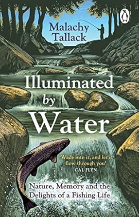 illuminated by water nature memory and the delights of a fishing life 1st edition malachy tallack 1529176077,