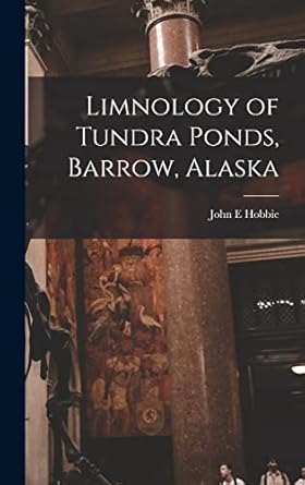 limnology of tundra ponds barrow alaska 1st edition john e hobbie 1017468559, 978-1017468557