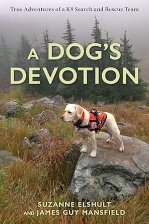 a dogs devotion true adventures of a k9 search and rescue team 1st edition suzanne elshult ,james guy