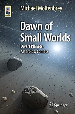 dawn of small worlds dwarf planets asteroids comets 1st edition michael moltenbrey 3319230026, 978-3319230023