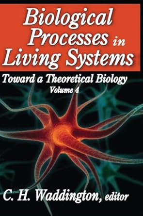 biological processes in living systems toward a theoretical biology 1st edition c h waddington 113851957x,