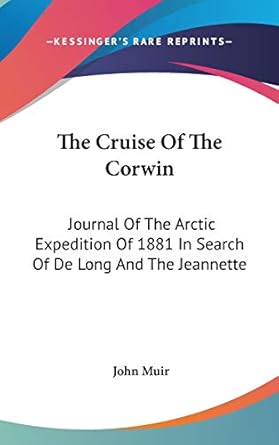 the cruise of the corwin journal of the arctic  of 1881 in search of de long and the jeannette 1st edition