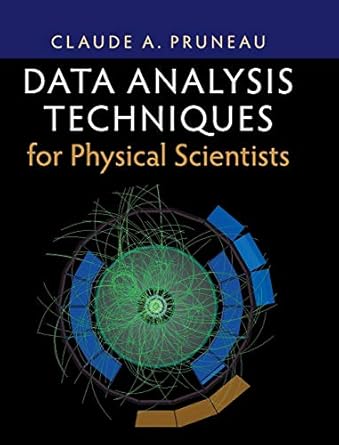 data analysis techniques for physical scientists 1st edition claude a pruneau 1108416780, 978-1108416788