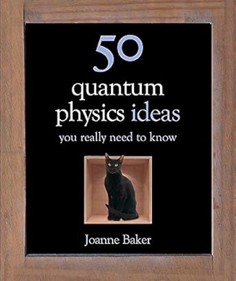 50 quantum physics ideas you really need to know 1st edition joanne baker 1780879113, 978-1780879116