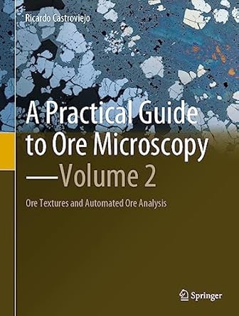 a practical guide to ore microscopy volume 2 ore textures and automated ore analysis 1st edition ricardo