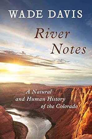 river notes a natural and human history of the colorado 1st edition wade davis 1610910206, 978-1610910200