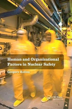 human and organizational factors in nuclear safety the french approach to safety assessments 1st edition