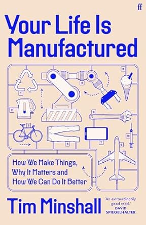 your life is manufactured how we make things why it matters and how we can do it better 1st edition tim