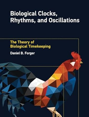 biological clocks rhythms and oscillations the theory of biological timekeeping 1st edition daniel b forger