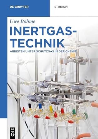 inertgastechnik arbeiten unter schutzgas in der chemie 1st edition uwe bohme 3110627035, 978-3110627039