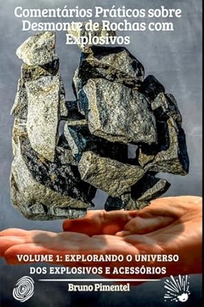 practical comments on rock blasting volume 1 exploring the universe of explosives and accessories 1st edition