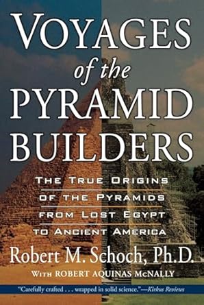 voyages of the pyramid builders the true origins of the pyramids from lost egypt to ancient america 1st