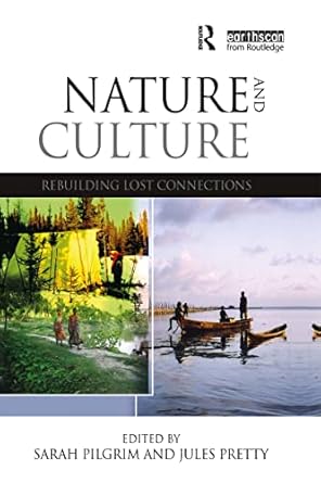 nature and culture rebuilding lost connections 1st edition sarah pilgrim ,jules n pretty 1844078213,