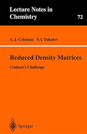 reduced density matrices coulsons challenge 1st edition a j coleman ,v i yukalov 354067148x, 978-3540671480