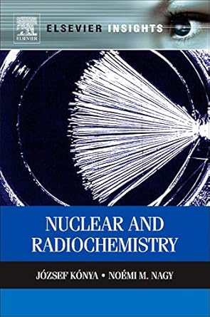 nuclear and radiochemistry 1st edition jozsef konya ,noemi m nagy 0123914302, 978-0123914309