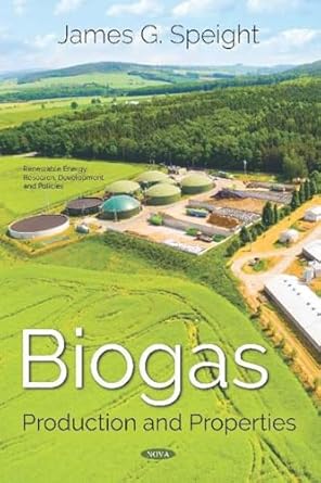 biogas production and properties 1st edition ph d speight, james g 1536152781, 978-1536152784