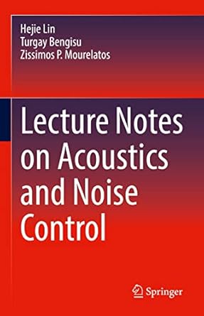 lecture notes on acoustics and noise control 1st edition hejie lin ,turgay bengisu ,zissimos p mourelatos