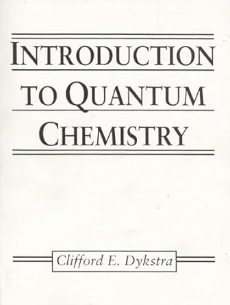 introduction to quantum chemistry 1st edition clifford e dykstra 0137012934, 978-0137012930