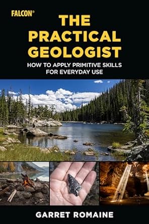 the practical geologist how to apply primitive skills for everyday use 1st edition garret romaine 1493062131,