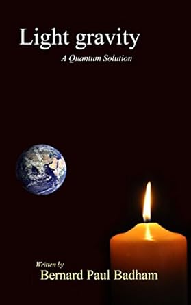 light gravity a quantum solution 1st edition mr bernard paul badham 1480131555, 978-1480131552
