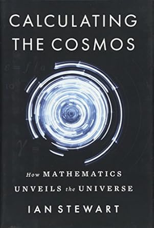 calculating the cosmos how mathematics unveils the universe 1st edition ian stewart 0465096107, 978-0465096107