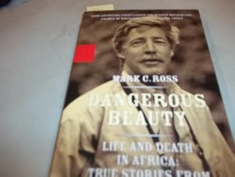 dangerous beauty life and death in africa life and death in africa true stories from a safari guide 1st