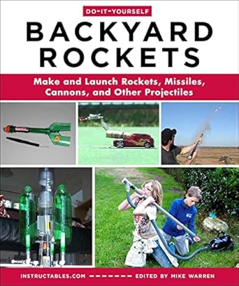 do it yourself backyard rockets make and launch rockets missiles cannons and other projectiles 1st edition