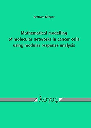 mathematical modelling of molecular networks in cancer cells using modular response analysis 1st edition